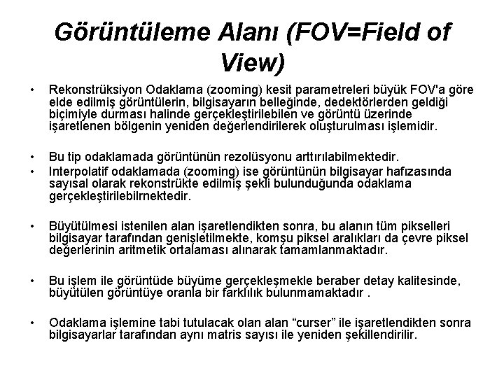 Görüntüleme Alanı (FOV=Field of View) • Rekonstrüksiyon Odaklama (zooming) kesit parametreleri büyük FOV'a göre