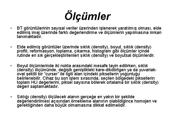 Ölçümler • BT görüntülerinin sayısal veriler üzerinden işlenerek yaratılmış olması, elde edilmiş imaj üzerinde