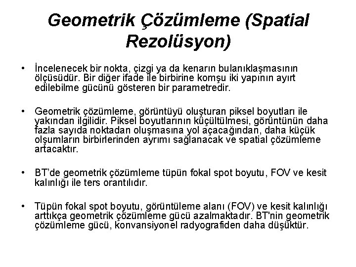 Geometrik Çözümleme (Spatial Rezolüsyon) • İncelenecek bir nokta, çizgi ya da kenarın bulanıklaşmasının ölçüsüdür.