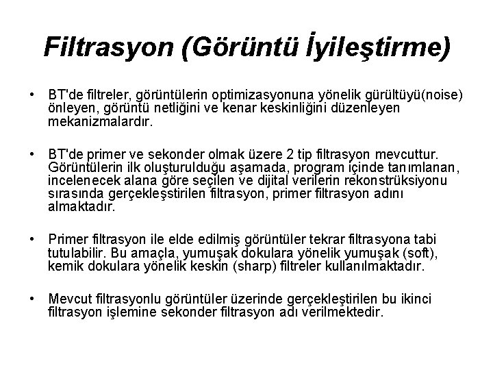 Filtrasyon (Görüntü İyileştirme) • BT'de filtreler, görüntülerin optimizasyonuna yönelik gürültüyü(noise) önleyen, görüntü netliğini ve