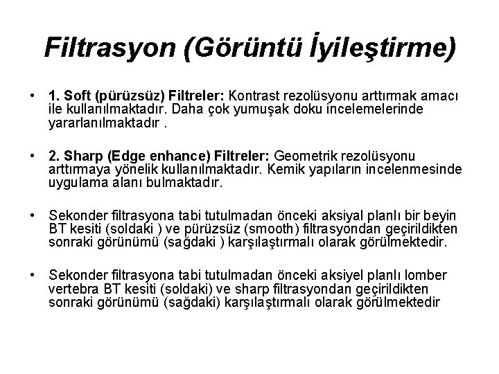 Filtrasyon (Görüntü İyileştirme) • 1. Soft (pürüzsüz) Filtreler: Kontrast rezolüsyonu arttırmak amacı ile kullanılmaktadır.