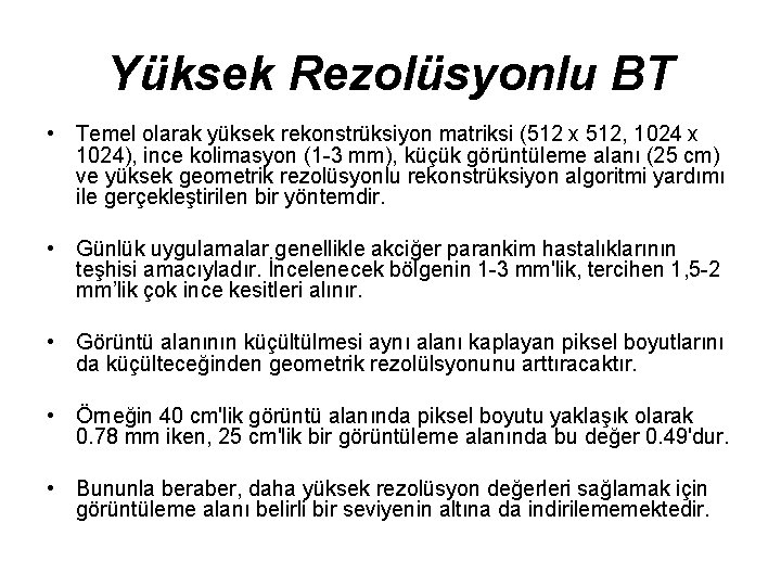 Yüksek Rezolüsyonlu BT • Temel olarak yüksek rekonstrüksiyon matriksi (512 x 512, 1024 x