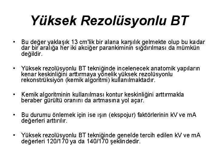 Yüksek Rezolüsyonlu BT • Bu değer yaklaşık 13 cm'lik bir alana karşılık gelmekte olup