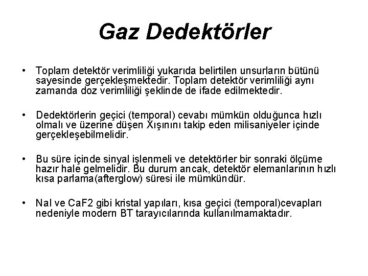 Gaz Dedektörler • Toplam detektör verimliliği yukarıda belirtilen unsurların bütünü sayesinde gerçekleşmektedir. Toplam detektör