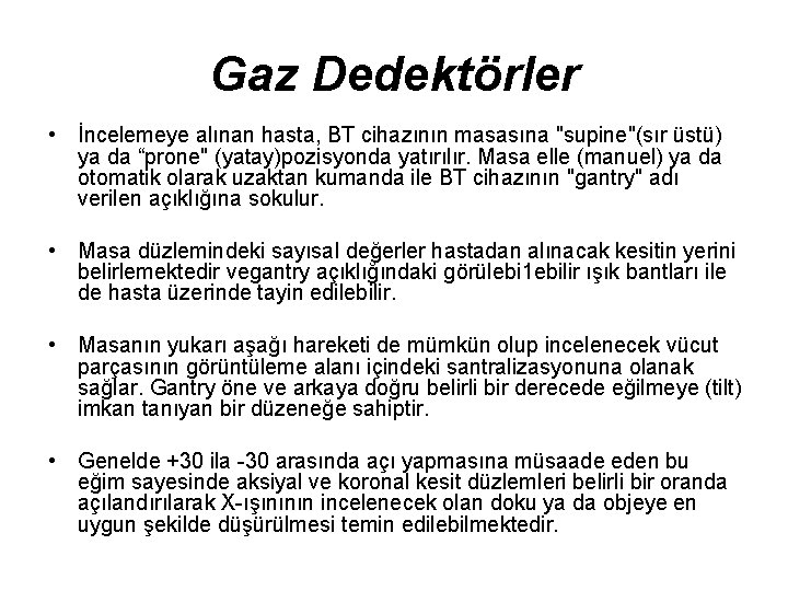 Gaz Dedektörler • İncelemeye alınan hasta, BT cihazının masasına "supine"(sır üstü) ya da “prone"