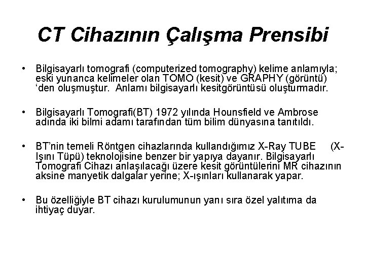 CT Cihazının Çalışma Prensibi • Bilgisayarlı tomografi (computerized tomography) kelime anlamıyla; eski yunanca kelimeler