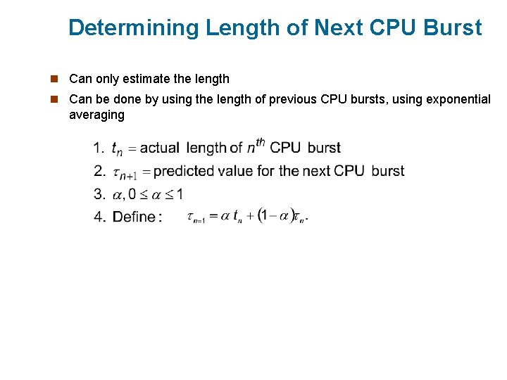 Determining Length of Next CPU Burst n Can only estimate the length n Can