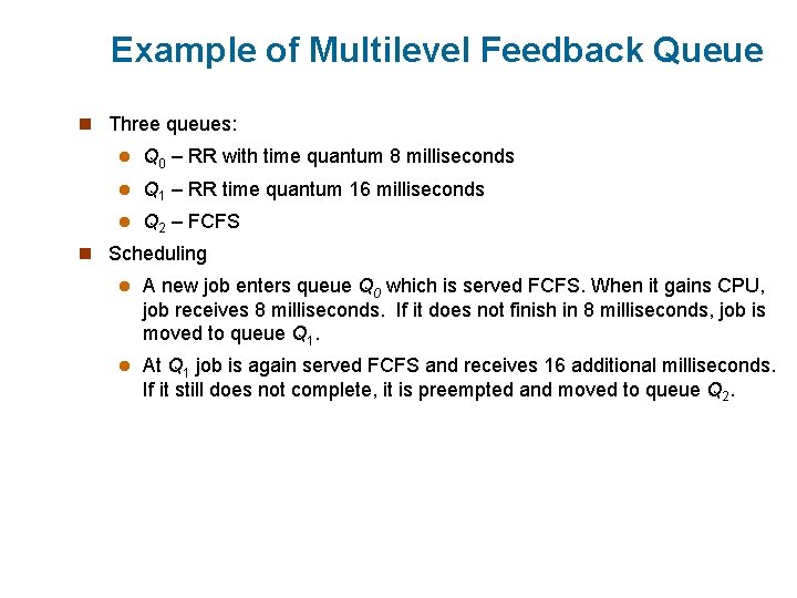 Example of Multilevel Feedback Queue n Three queues: l Q 0 – RR with