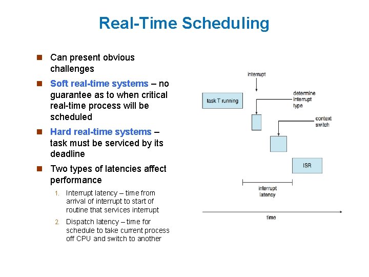 Real-Time Scheduling n Can present obvious challenges n Soft real-time systems – no guarantee