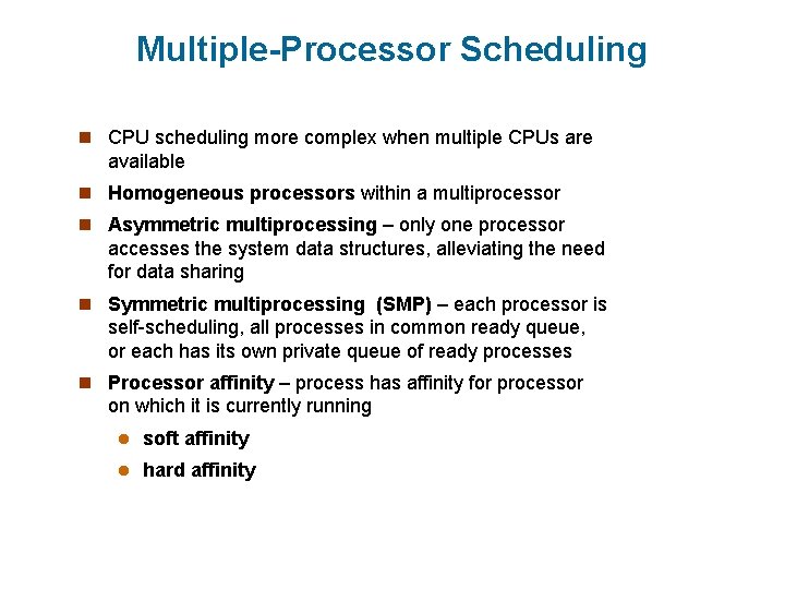 Multiple-Processor Scheduling n CPU scheduling more complex when multiple CPUs are available n Homogeneous