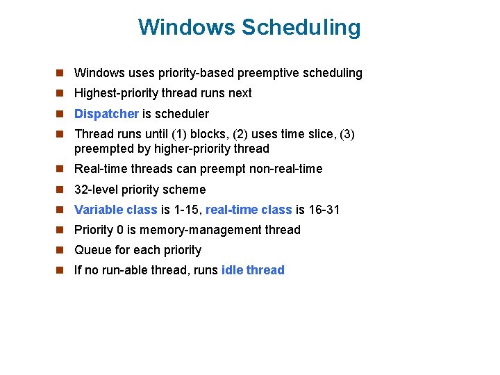 Windows Scheduling n Windows uses priority-based preemptive scheduling n Highest-priority thread runs next n