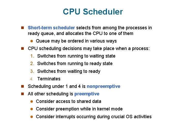 CPU Scheduler n Short-term scheduler selects from among the processes in ready queue, and