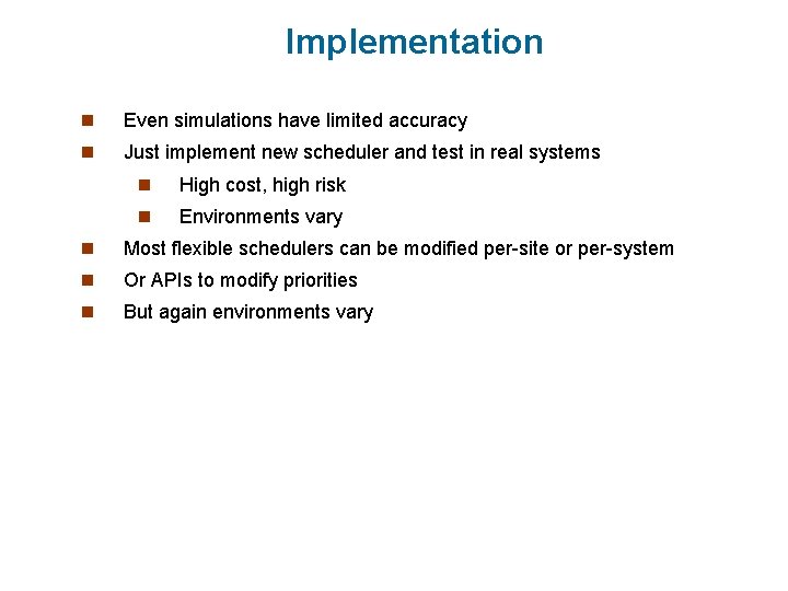 Implementation n Even simulations have limited accuracy n Just implement new scheduler and test