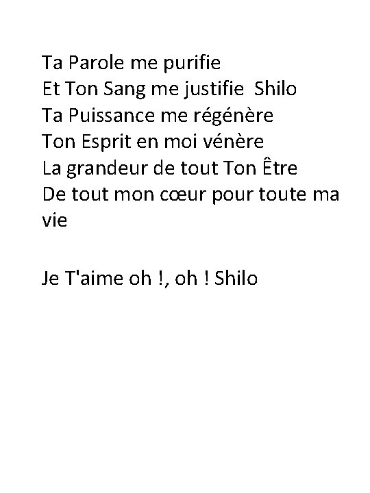 Ta Parole me purifie Et Ton Sang me justifie Shilo Ta Puissance me régénère Ta Parole me purifie Et Ton Sang me justifie Shilo Ta Puissance me régénère