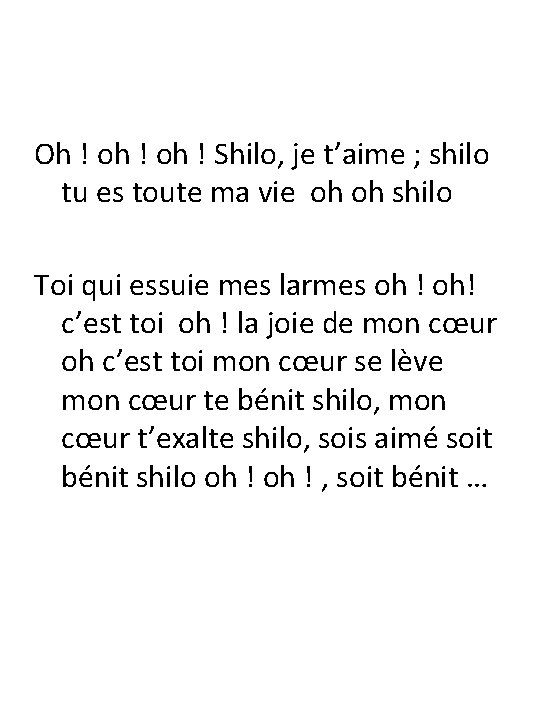 Oh ! oh ! Shilo, je t’aime ; shilo tu es toute ma vie Oh ! oh ! Shilo, je t’aime ; shilo tu es toute ma vie