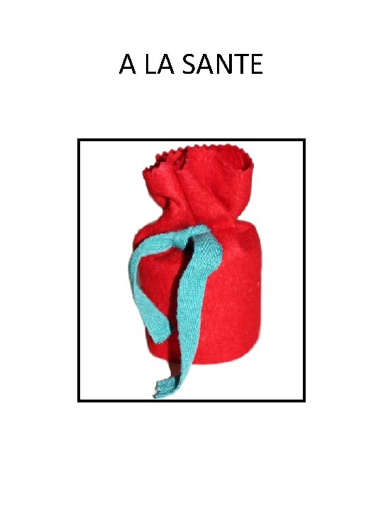 A LA SANTE A LA SANTE