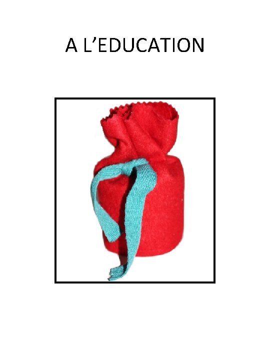A L’EDUCATION A L’EDUCATION