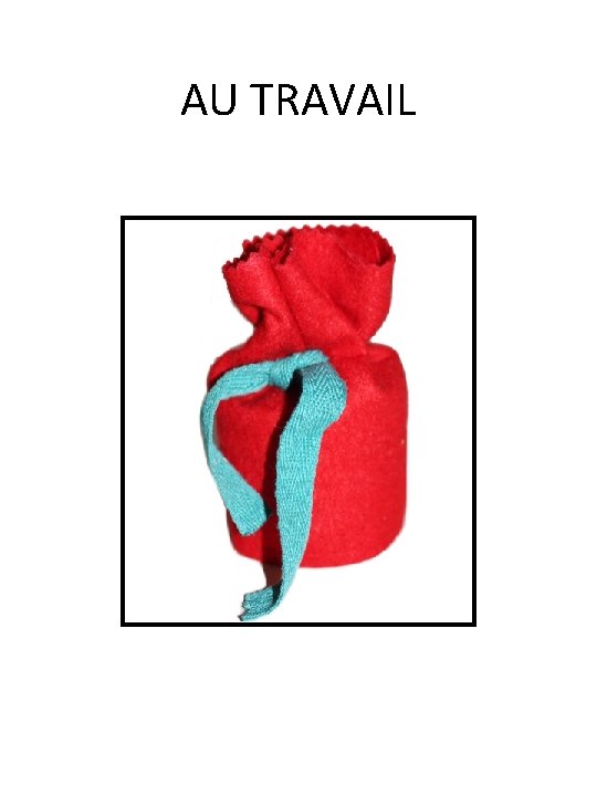 AU TRAVAIL AU TRAVAIL