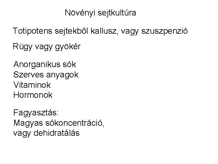 Növényi sejtkultúra Totipotens sejtekből kallusz, vagy szuszpenzió Rügy vagy gyökér Anorganikus sók Szerves anyagok