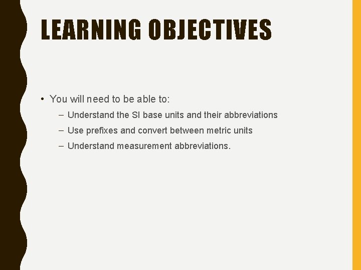 LEARNING OBJECTIVES • You will need to be able to: – Understand the SI