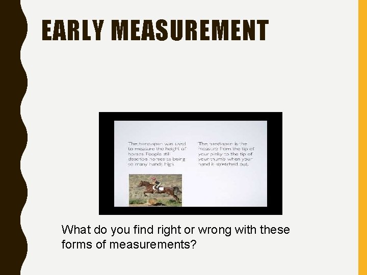 EARLY MEASUREMENT What do you find right or wrong with these forms of measurements?