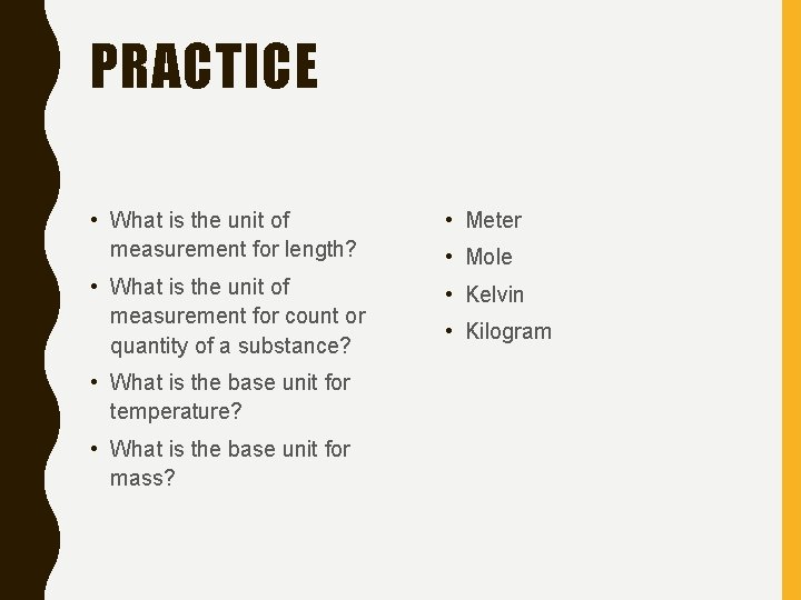 PRACTICE • What is the unit of measurement for length? • Meter • What