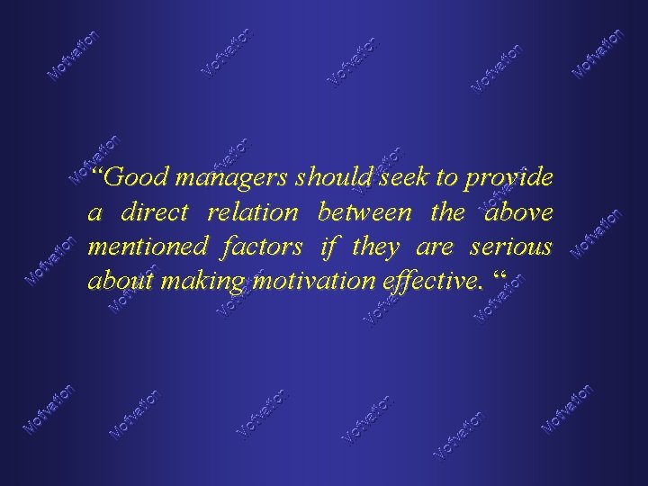 “Good managers should seek to provide a direct relation between the above mentioned factors