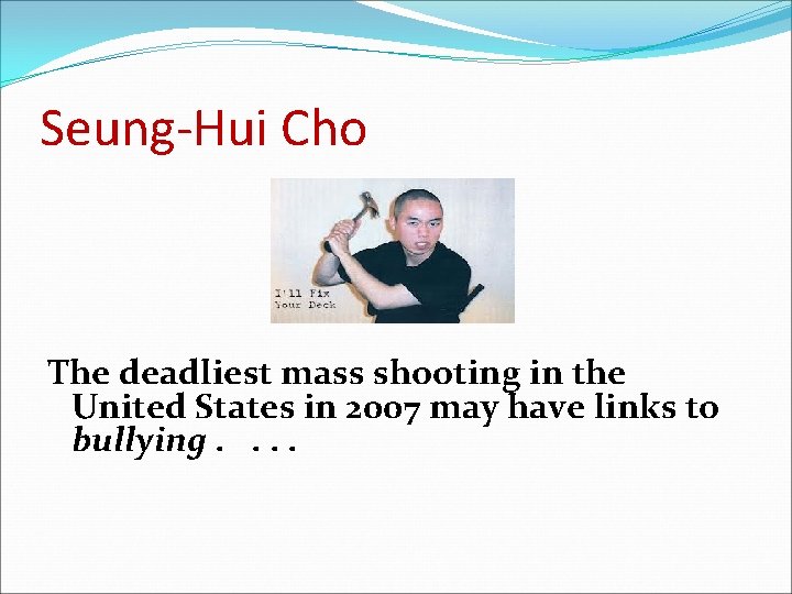 Seung-Hui Cho The deadliest mass shooting in the United States in 2007 may have