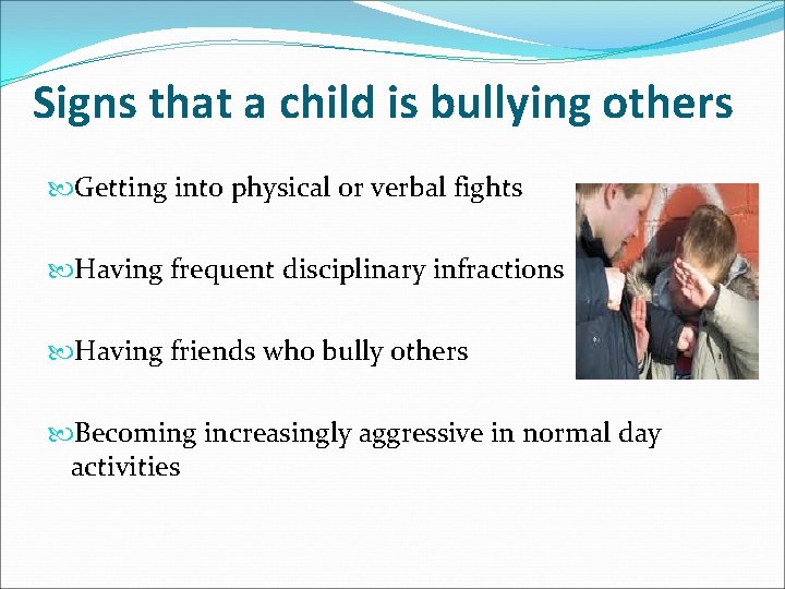 Signs that a child is bullying others Getting into physical or verbal fights Having