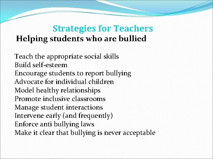 Strategies for Teachers Helping students who are bullied Teach the appropriate social skills Build