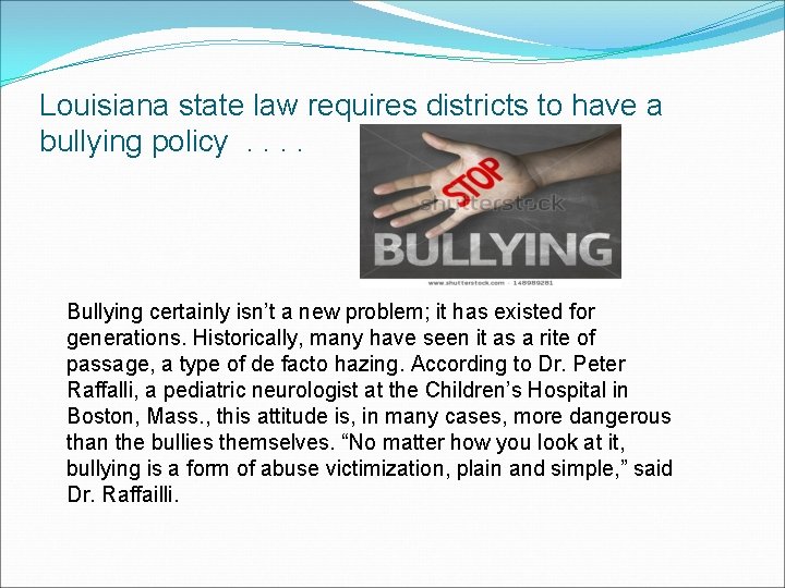 Louisiana state law requires districts to have a bullying policy. . Bullying certainly isn’t
