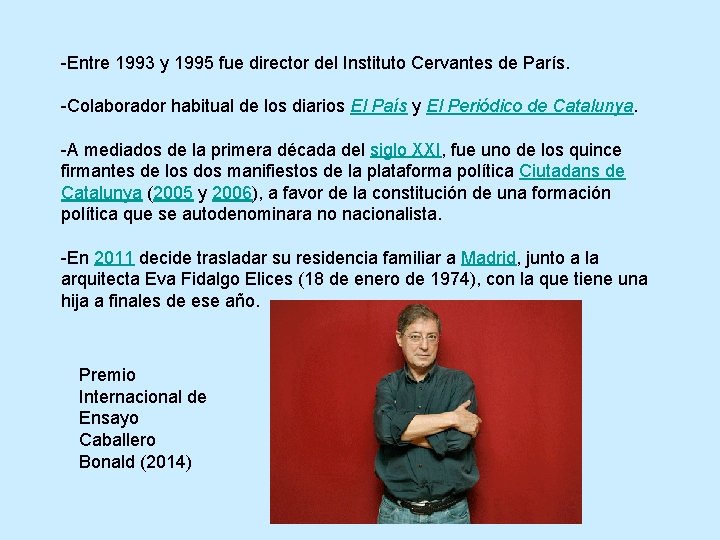 -Entre 1993 y 1995 fue director del Instituto Cervantes de París. -Colaborador habitual de