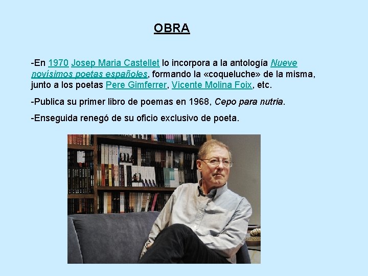 OBRA -En 1970 Josep Maria Castellet lo incorpora a la antología Nueve novísimos poetas