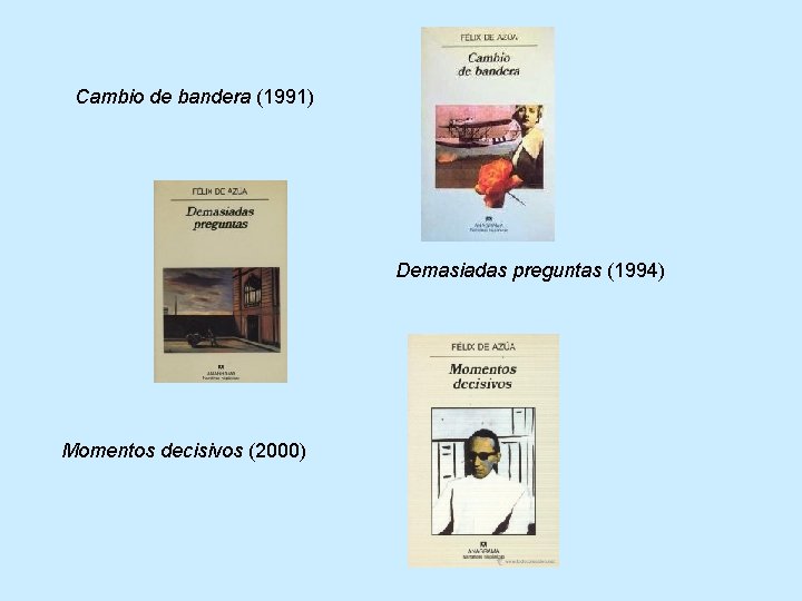 Cambio de bandera (1991) Demasiadas preguntas (1994) Momentos decisivos (2000) 