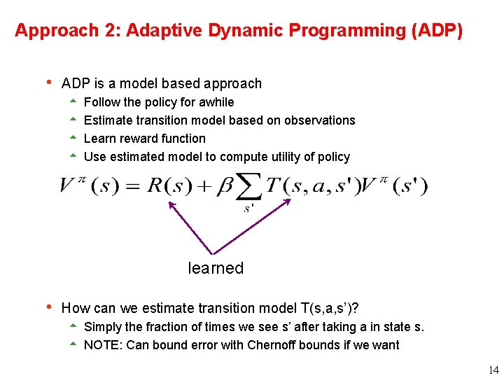 Approach 2: Adaptive Dynamic Programming (ADP) h ADP is a model based approach 5