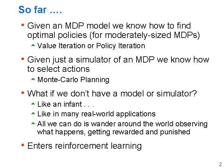 So far …. h Given an MDP model we know how to find optimal