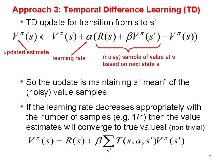 Approach 3: Temporal Difference Learning (TD) h TD update for transition from s to