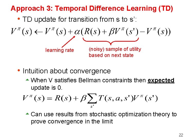 Approach 3: Temporal Difference Learning (TD) h TD update for transition from s to
