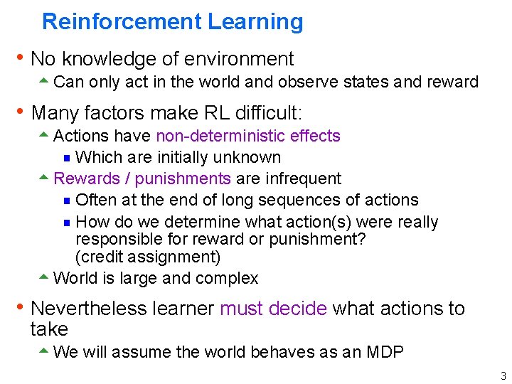 Reinforcement Learning h No knowledge of environment 5 Can only act in the world