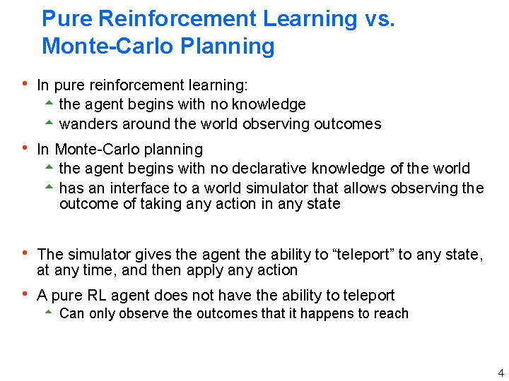 Pure Reinforcement Learning vs. Monte-Carlo Planning h In pure reinforcement learning: 5 the agent