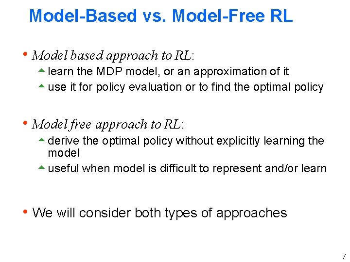 Model-Based vs. Model-Free RL h Model based approach to RL: 5 learn the MDP