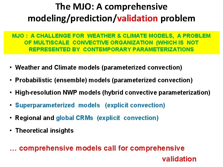 The MJO: A comprehensive modeling/prediction/validation problem MJO : A CHALLENGE FOR WEATHER & CLIMATE