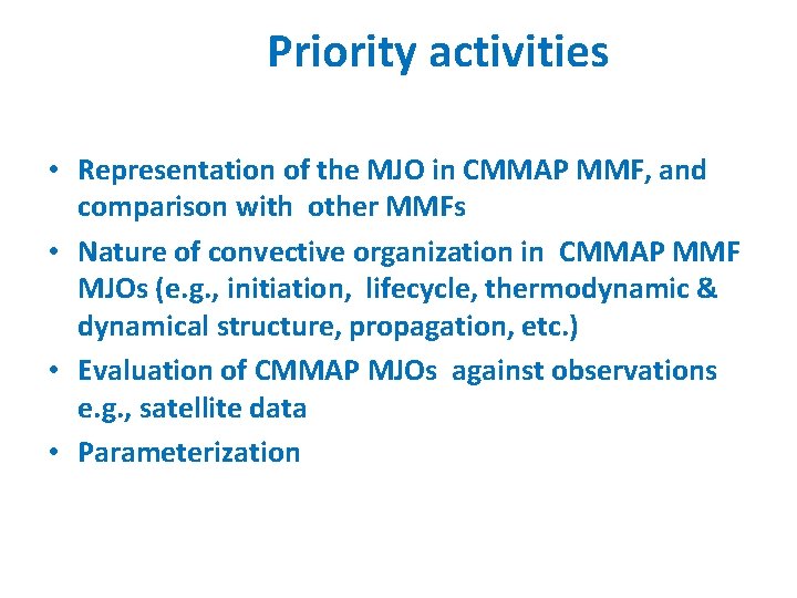 Priority activities • Representation of the MJO in CMMAP MMF, and comparison with other