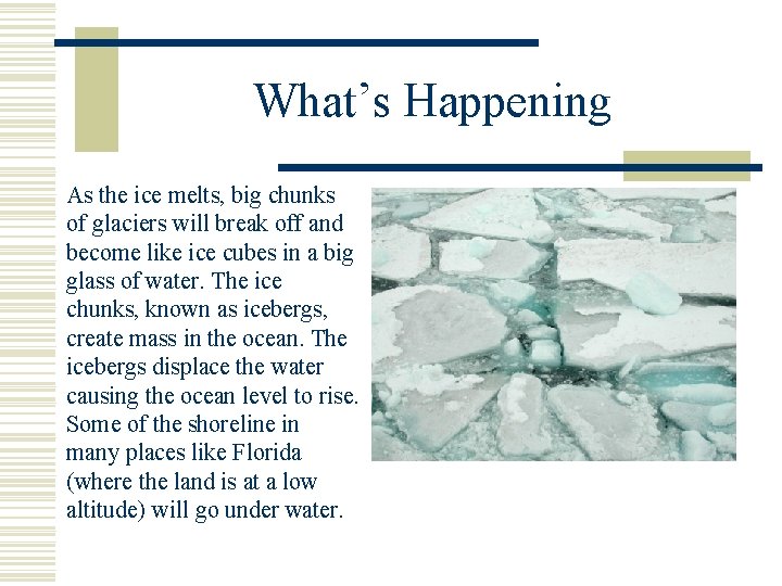 What’s Happening As the ice melts, big chunks of glaciers will break off and