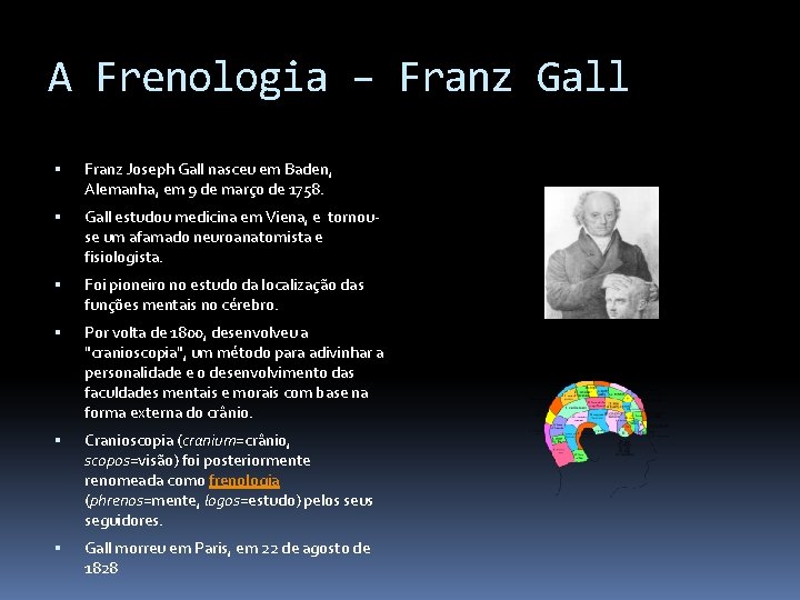 A Frenologia – Franz Gall Franz Joseph Gall nasceu em Baden, Alemanha, em 9