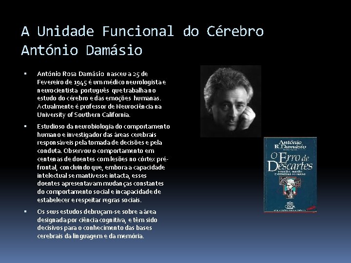 A Unidade Funcional do Cérebro António Damásio António Rosa Damásio nasceu a 25 de