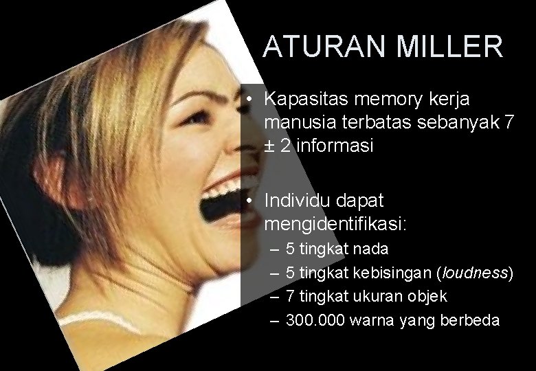 ATURAN MILLER • Kapasitas memory kerja manusia terbatas sebanyak 7 ± 2 informasi • ATURAN MILLER • Kapasitas memory kerja manusia terbatas sebanyak 7 ± 2 informasi •