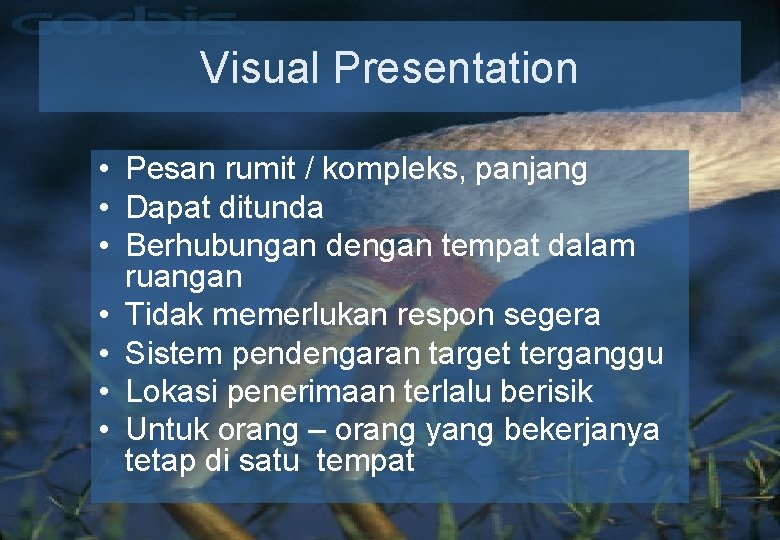 Visual Presentation • Pesan rumit / kompleks, panjang • Dapat ditunda • Berhubungan dengan