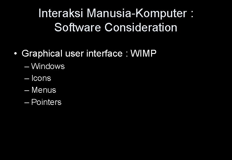 Interaksi Manusia-Komputer : Software Consideration • Graphical user interface : WIMP – Windows – Interaksi Manusia-Komputer : Software Consideration • Graphical user interface : WIMP – Windows –