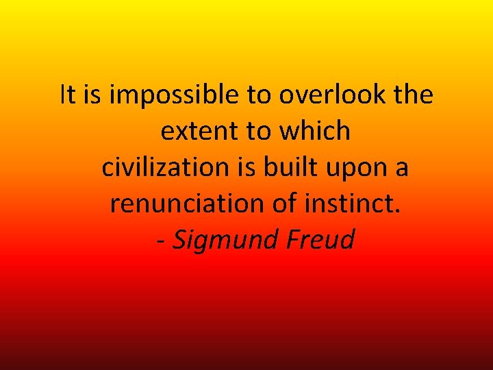 It is impossible to overlook the extent to which civilization is built upon a